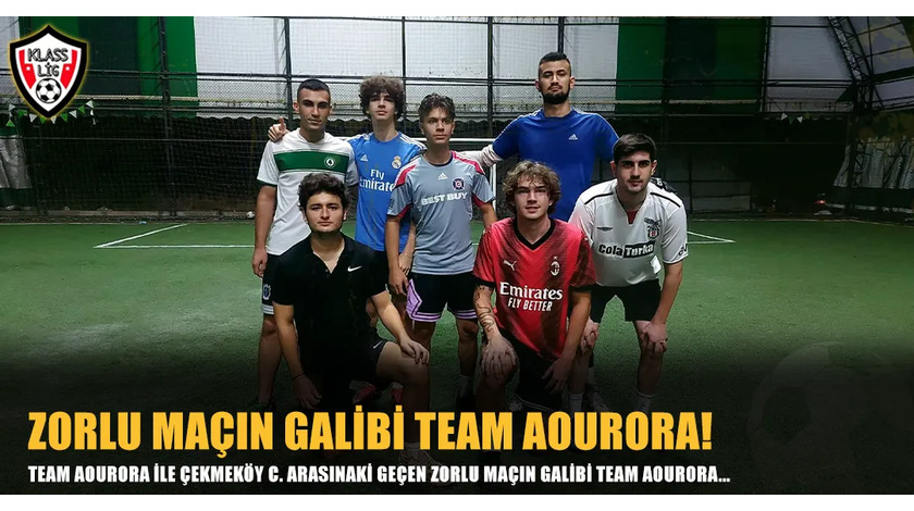 ZORLU MAÇIN GALİBİ TEAM AOURORA!