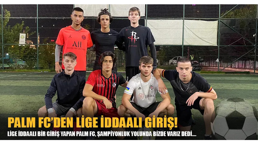 PALM FC'DEN LİGE İDDAALI GİRİŞ!